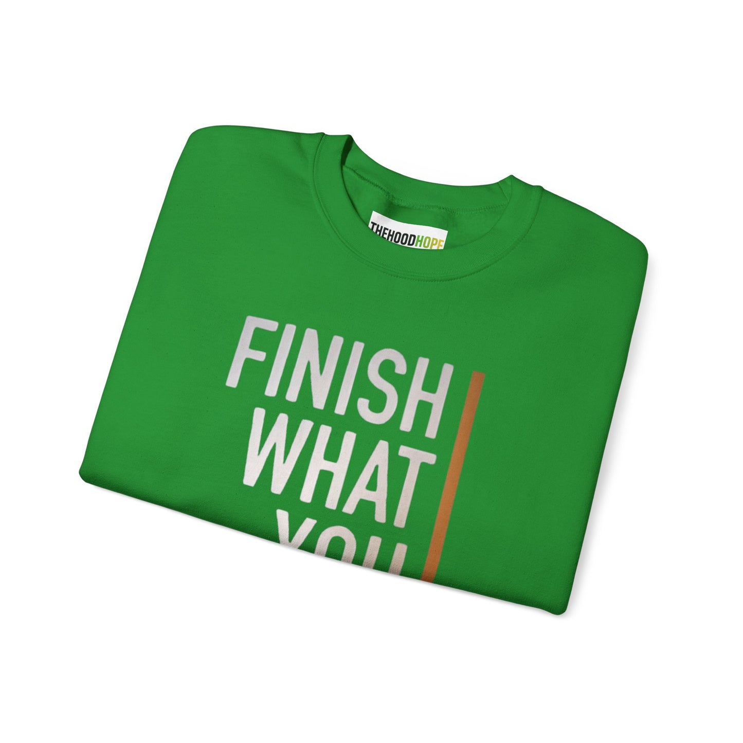 Motivational Crewneck Sweatshirt - Finish What You Start, Cozy Layer, Gift for Her, Him, Workout Apparel, Casual Wear, Inspiring Fashion