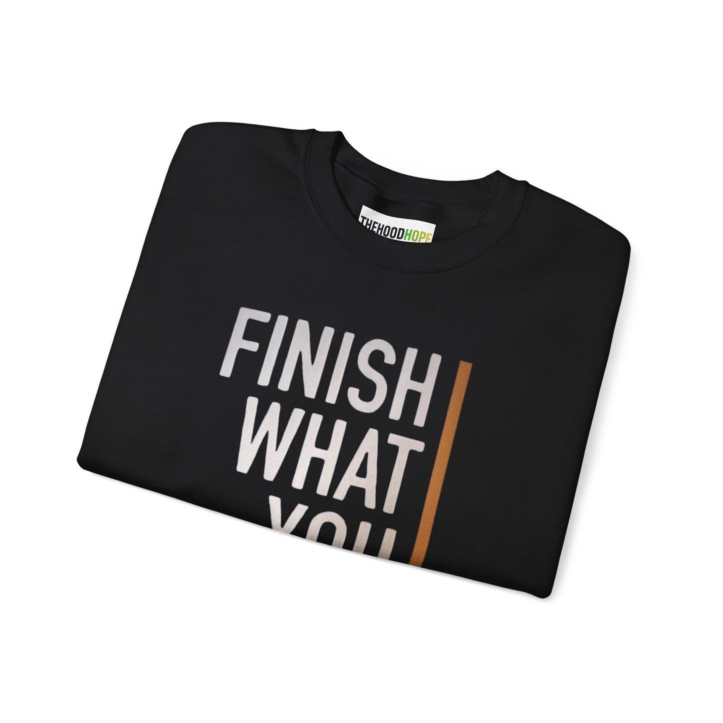 Motivational Crewneck Sweatshirt - Finish What You Start, Cozy Layer, Gift for Her, Him, Workout Apparel, Casual Wear, Inspiring Fashion