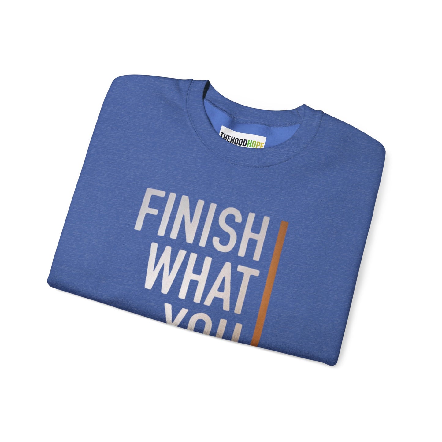Motivational Crewneck Sweatshirt - Finish What You Start, Cozy Layer, Gift for Her, Him, Workout Apparel, Casual Wear, Inspiring Fashion