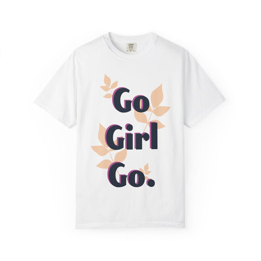 Empowering Garment-Dyed T-Shirt, Motivational Quote Tee, Unisex Inspiration Top, Casual Everyday Wear, Gift for Her